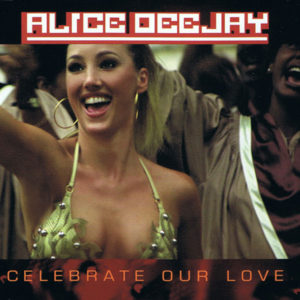 Celebrate Our Love - Alice Deejay