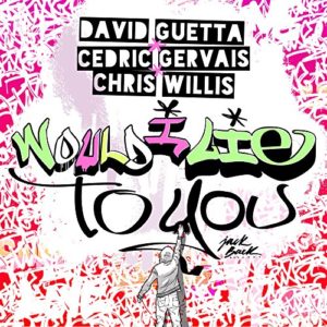 Would I Lie to You (Extended) - David Guetta, Cedric Gervais & Chris Willis