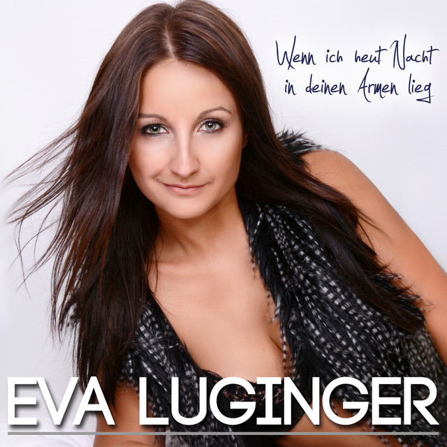 Wenn ich heut Nacht in deinen Armen lieg - Eva Luginger