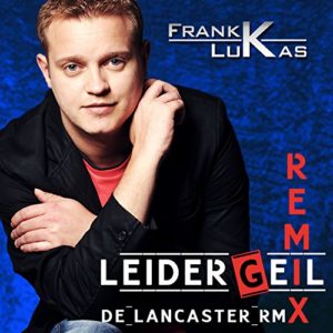 Leider geil (De Lancaster Remix) - Frank Lukas