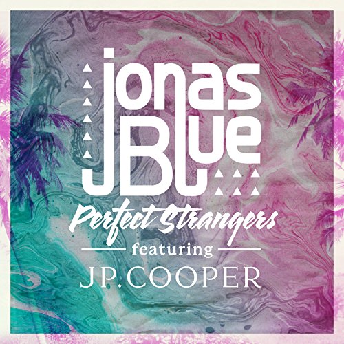Perfect Strangers (feat. JP Cooper) - Jonas Blue