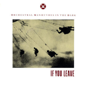 If You Leave - Orchestral Manoeuvres In the Dark