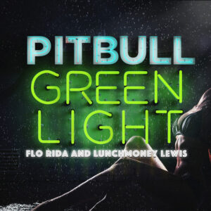 Greenlight (feat. Flo Rida & LunchMoney Lewis) - Pitbull
