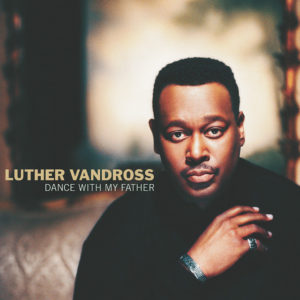Dance With My Father - Luther Vandross