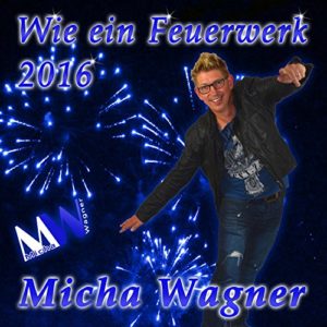 Wie ein Feuerwerk 2016 (DJ Tapestop Remix) - Micha Wagner